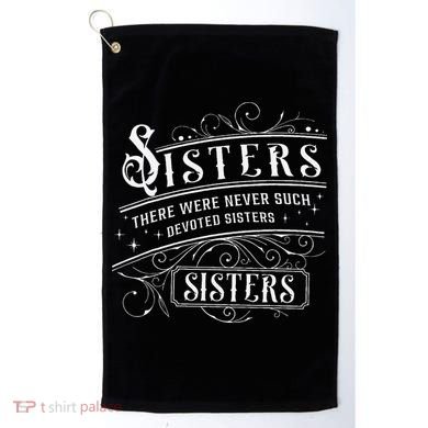 Sisters There Were Never Such Devoted Sisters Christmas Golf Towel