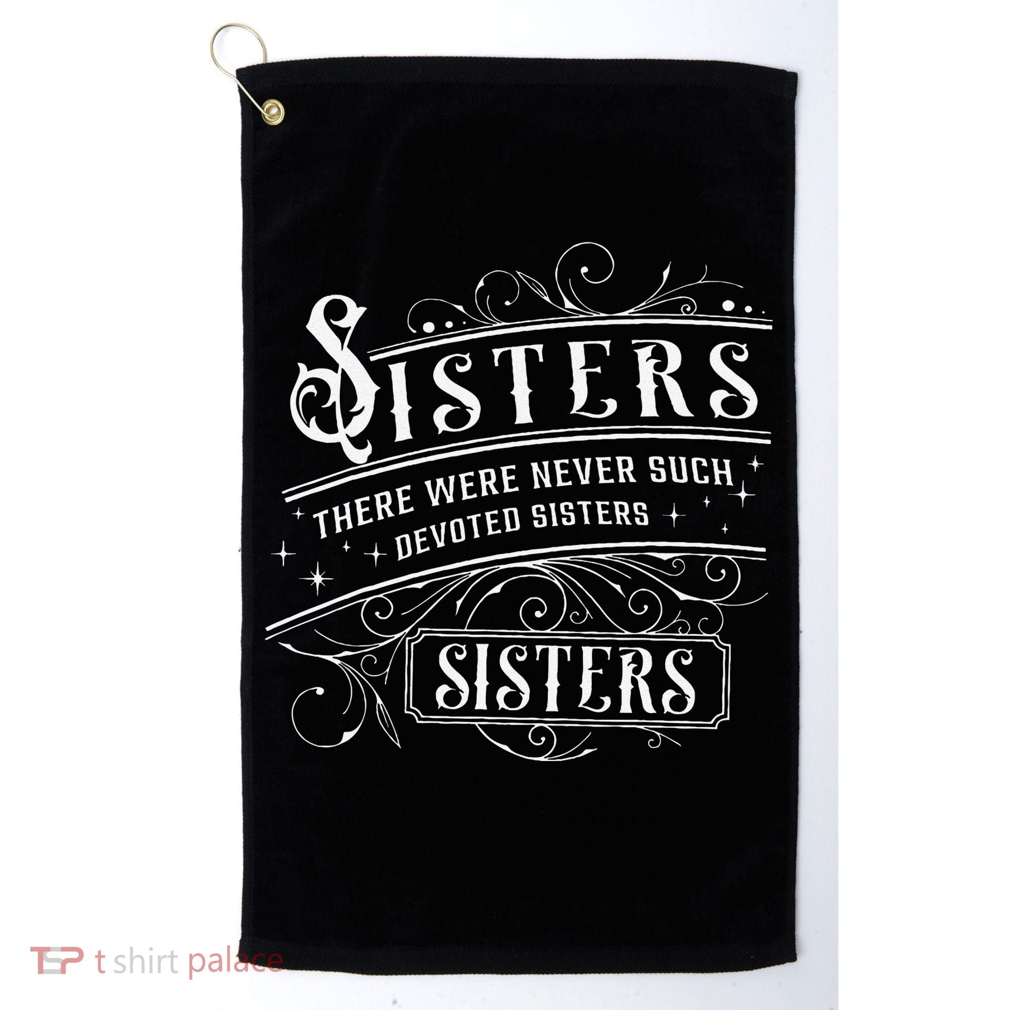 Sisters There Were Never Such Devoted Sisters Christmas Golf Towel