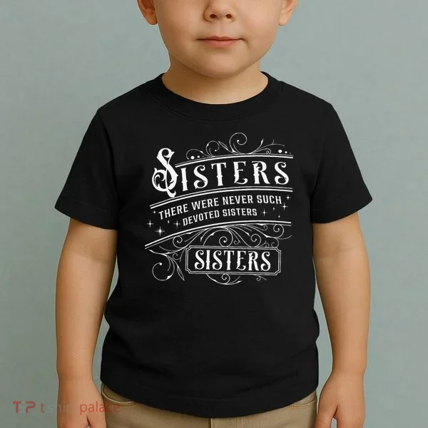 Sisters There Were Never Such Devoted Sisters Christmas Toddler T-Shirt
