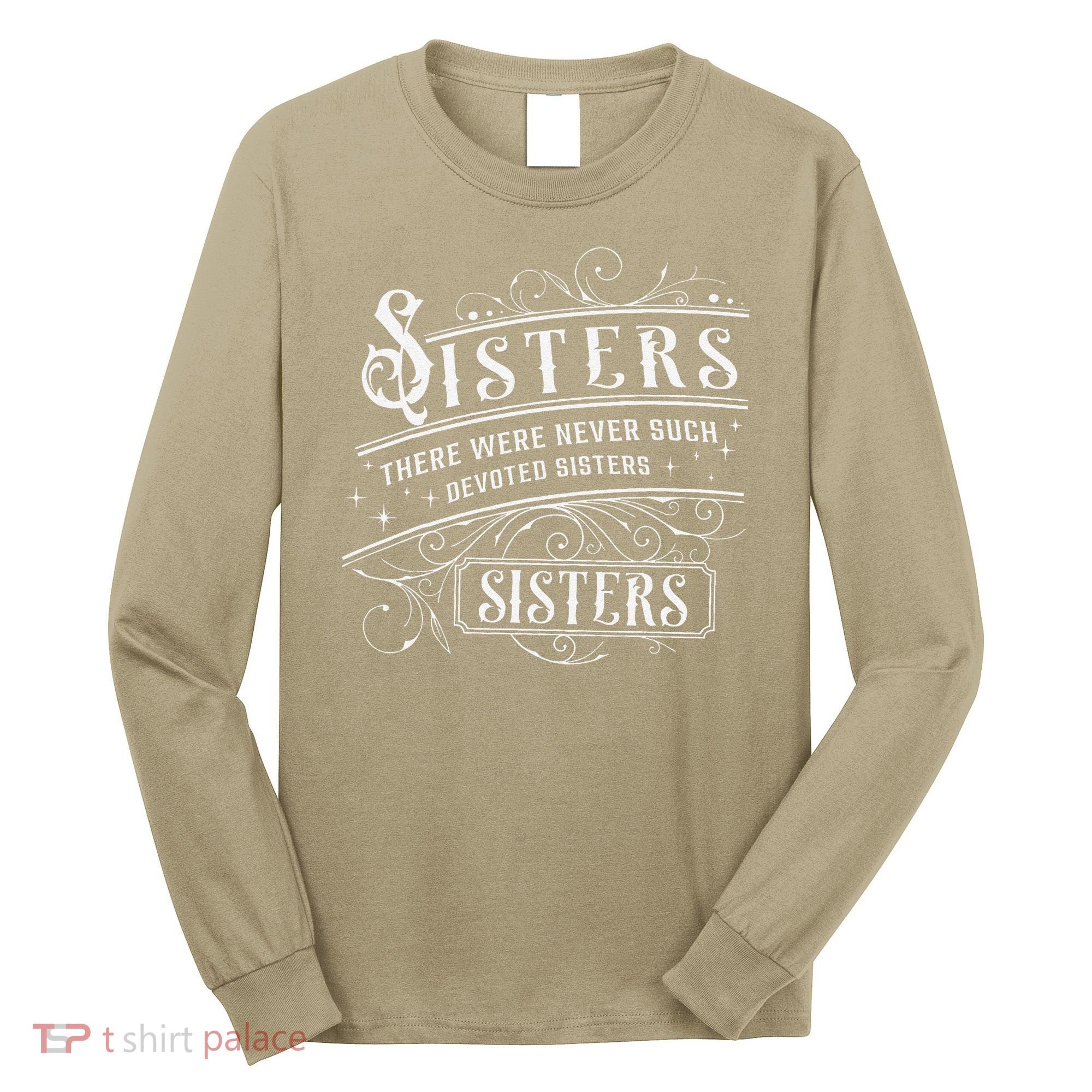 Sisters There Were Never Such Devoted Sisters Christmas Long Sleeve Shirt