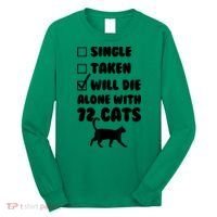 Single Taken Will Die Alone With 12 Cats Long Sleeve Shirt thumb 0