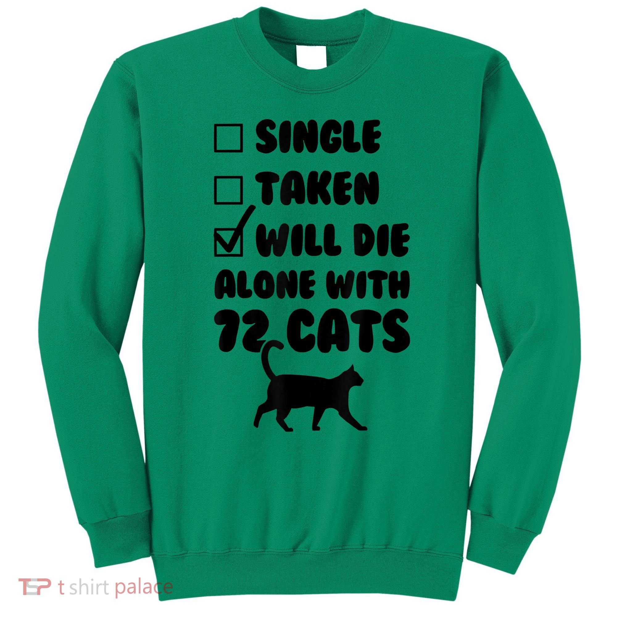 Single Taken Will Die Alone With 12 Cats Sweatshirt