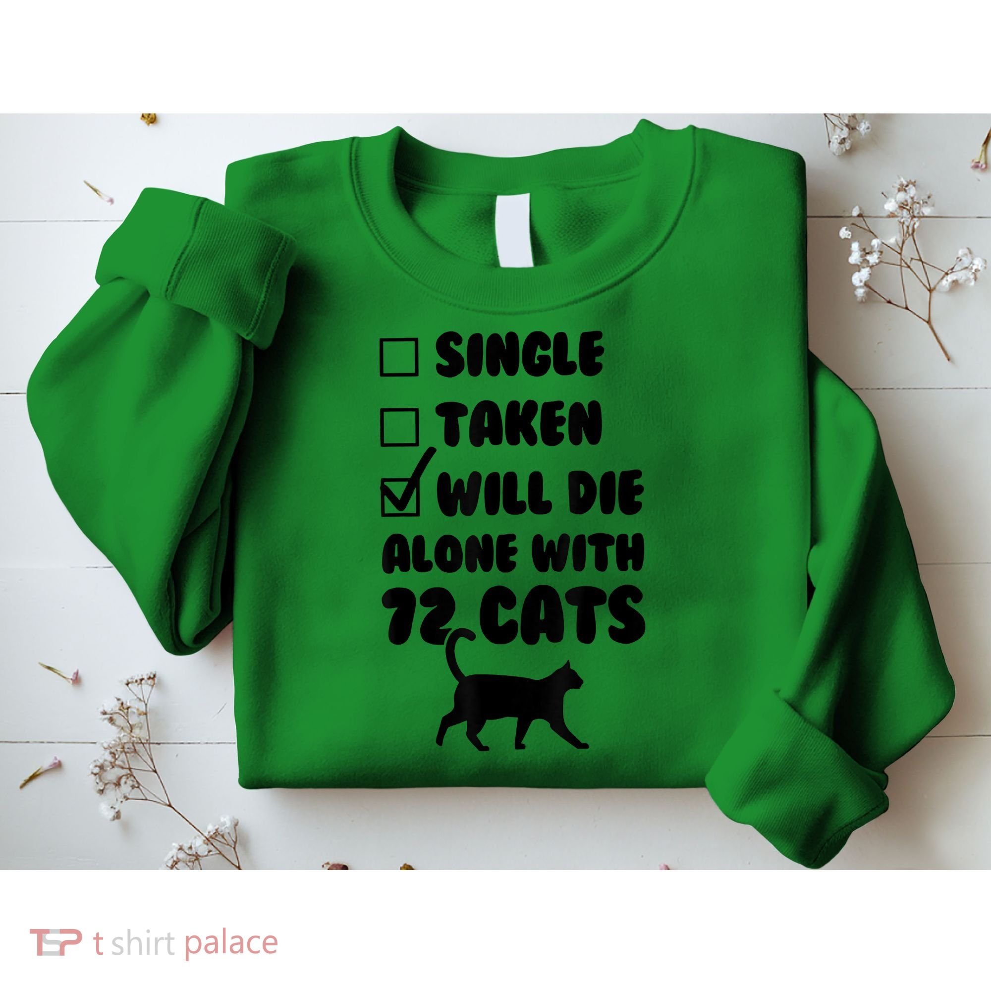 Single Taken Will Die Alone With 12 Cats Sweatshirt