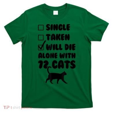 Single Taken Will Die Alone With 12 Cats T-Shirt