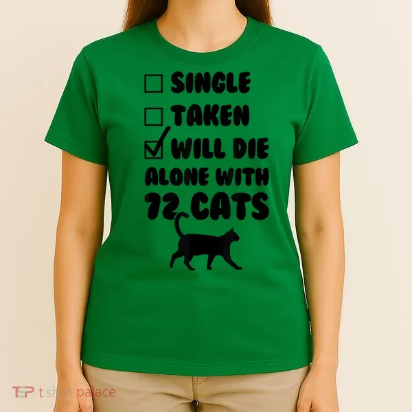 Single Taken Will Die Alone With 12 Cats T-Shirt