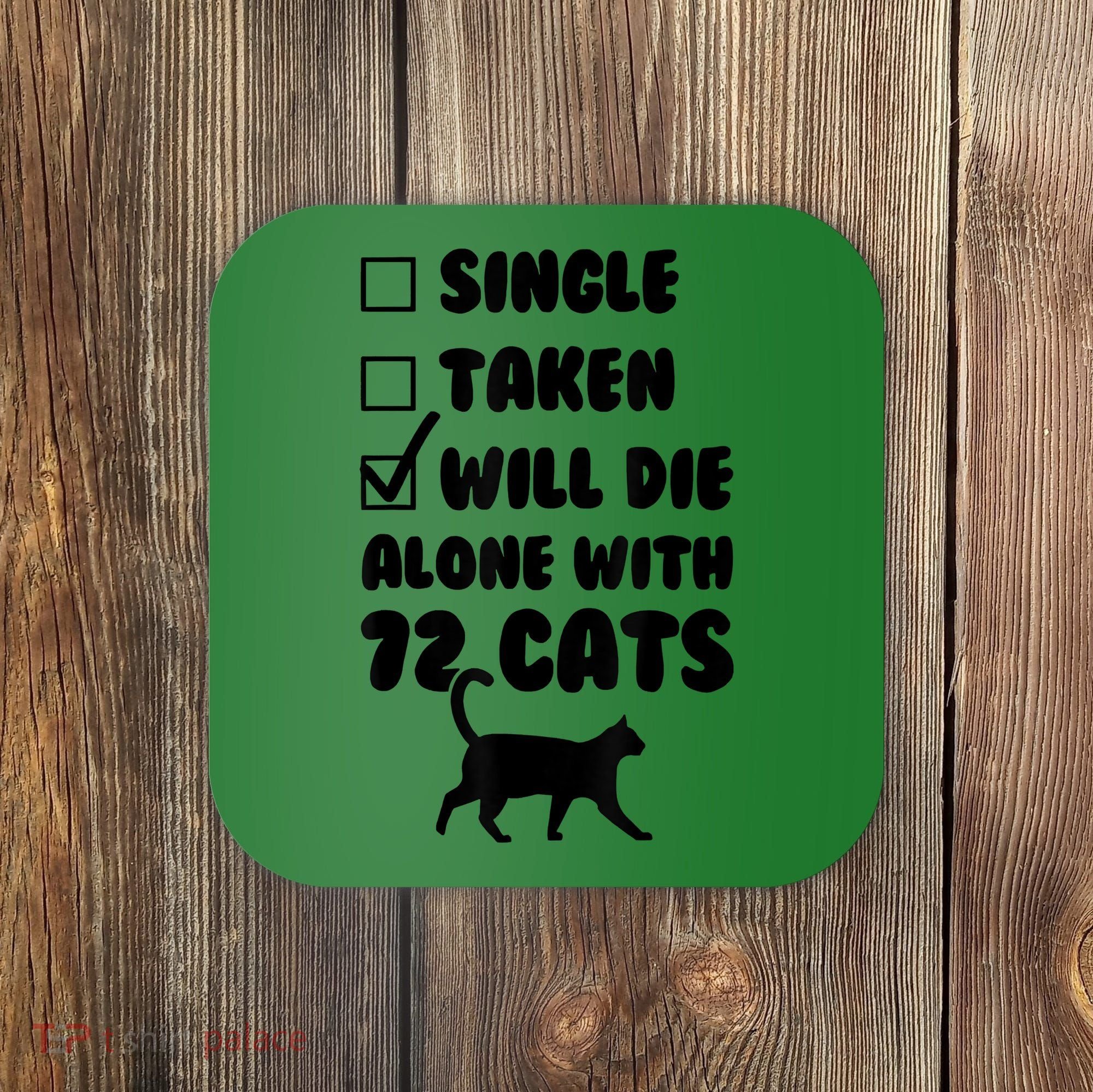 Single Taken Will Die Alone With 12 Cats Coaster