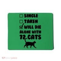 Single Taken Will Die Alone With 12 Cats Mousepad thumb 0
