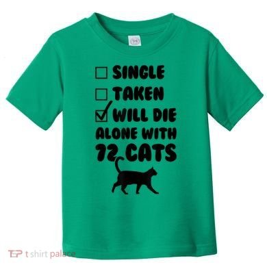 Single Taken Will Die Alone With 12 Cats Toddler T-Shirt