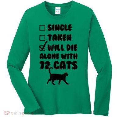 Single Taken Will Die Alone With 12 Cats Women's Long Sleeve Shirt