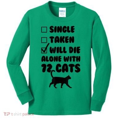 Single Taken Will Die Alone With 12 Cats Kids Long Sleeve Shirt
