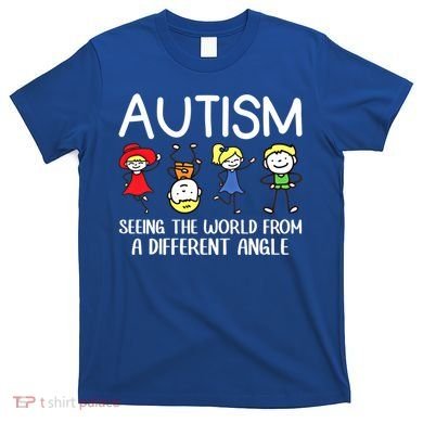 Seeing The World From A Different Angle Autism Awareness Day Gift T-Shirt