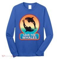 Save The Whale Gift Orca Killer Retro Whale Funny Gift Cool Gift Long Sleeve Shirt thumb 0