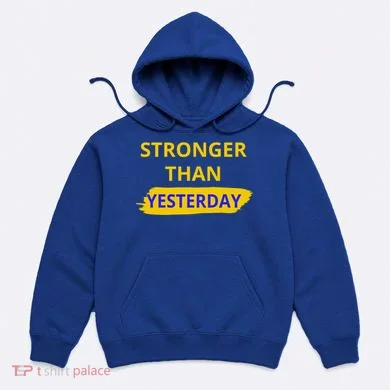 Stronger Than Yesterday Hoodie
