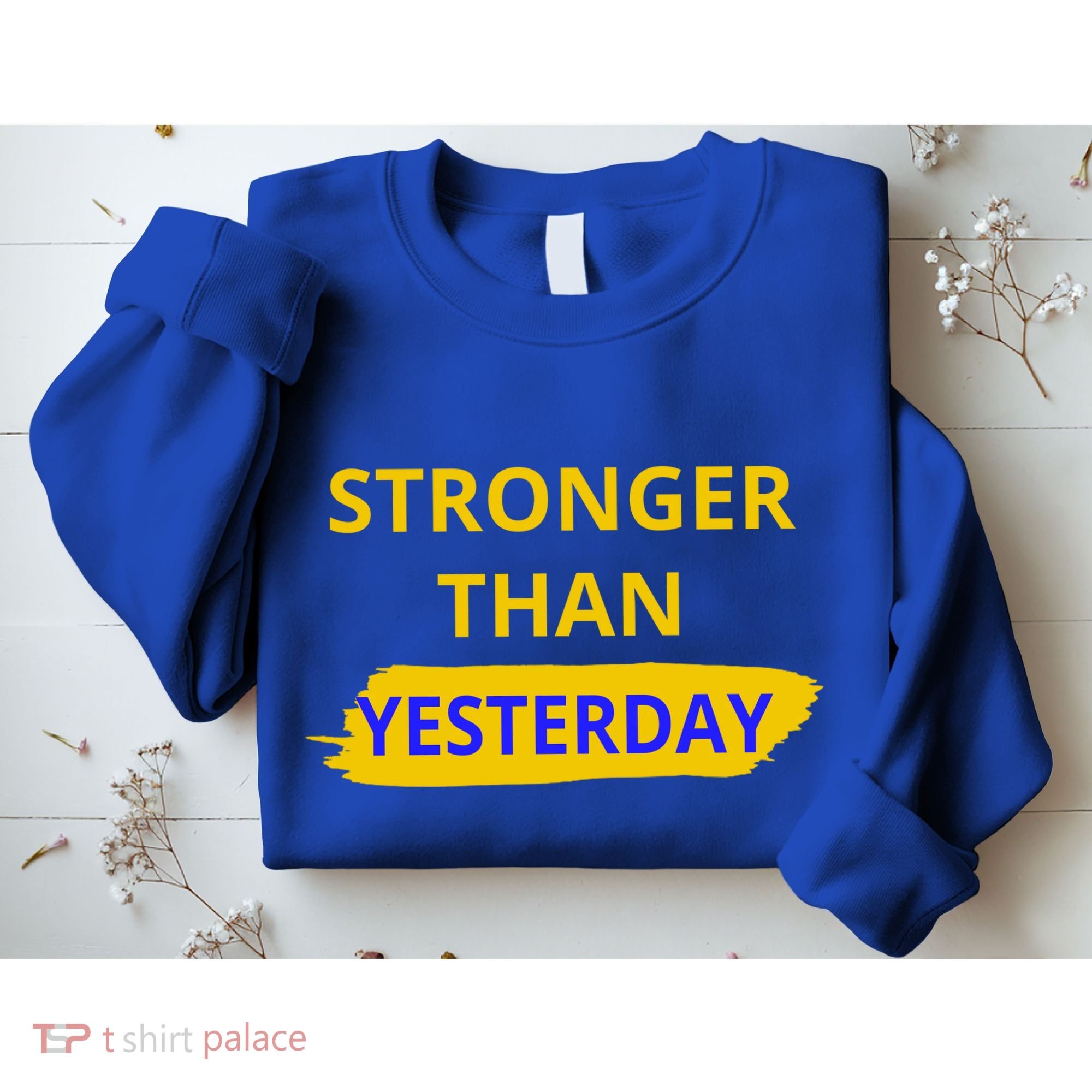 Stronger Than Yesterday Sweatshirt