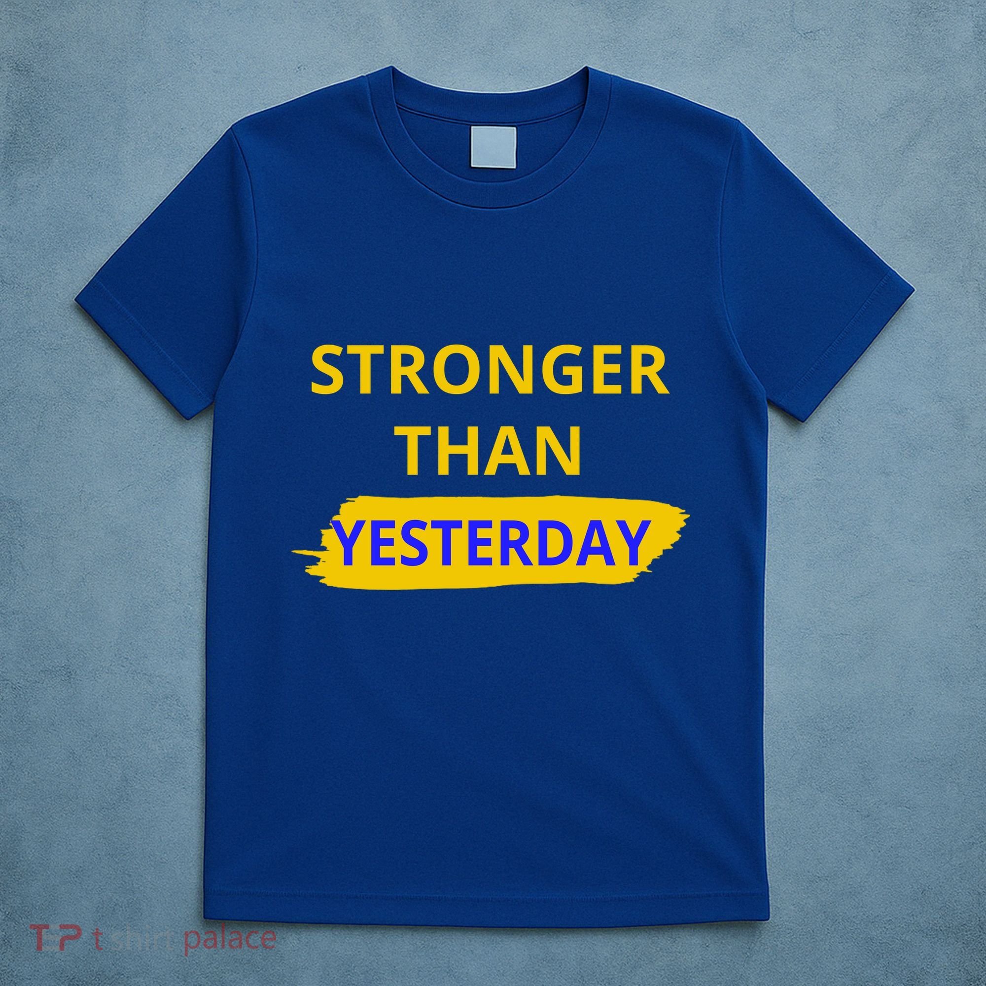Stronger Than Yesterday T-Shirt