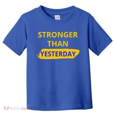 Stronger Than Yesterday Toddler T-Shirt