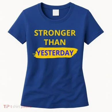 Stronger Than Yesterday Women's T-Shirt