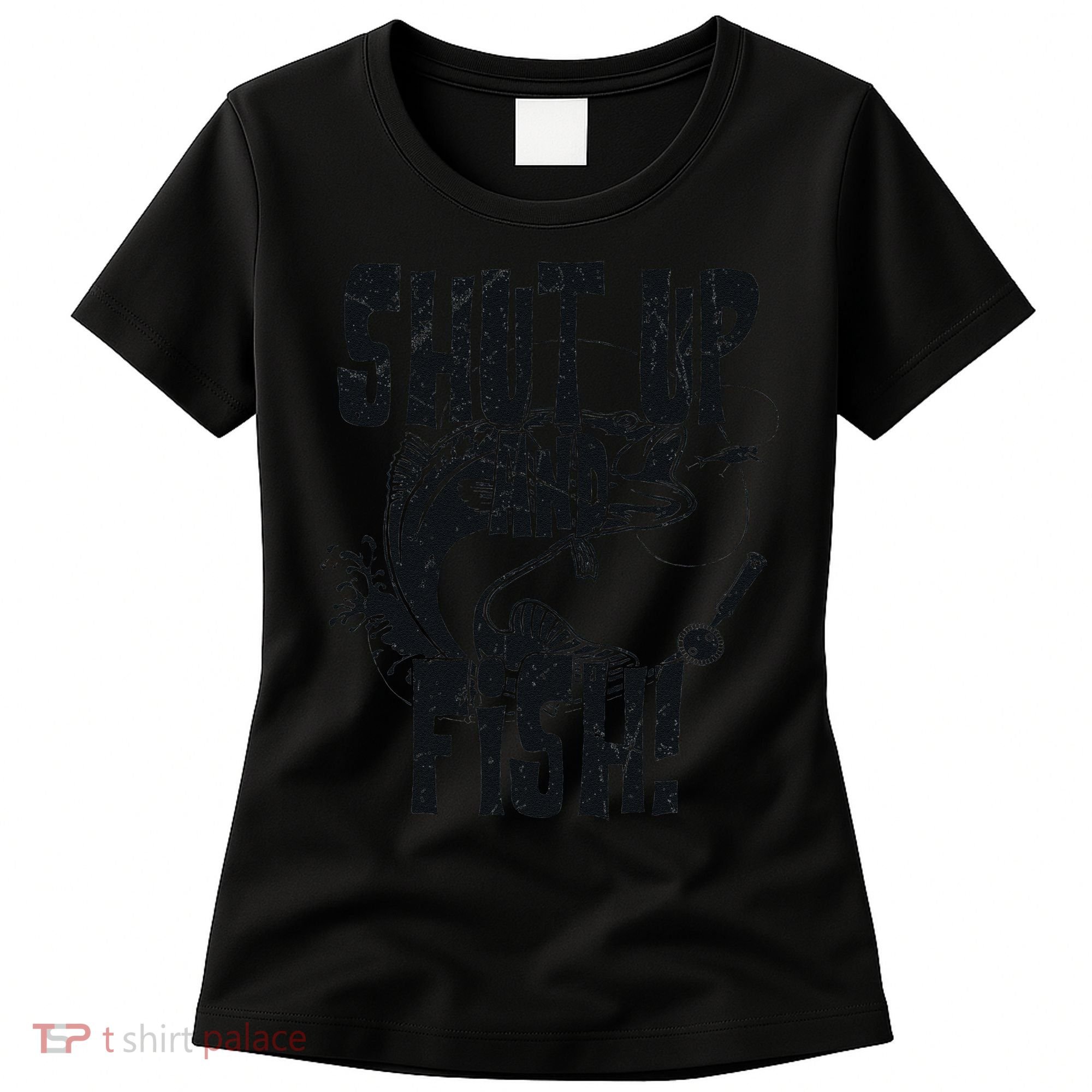 Shut Up And Fish Funny Fishing Women's T-Shirt