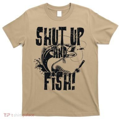 Shut Up And Fish Funny Fishing T-Shirt