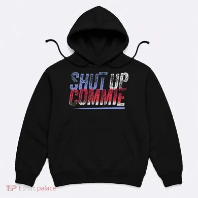 Shut Up Commie Hoodie