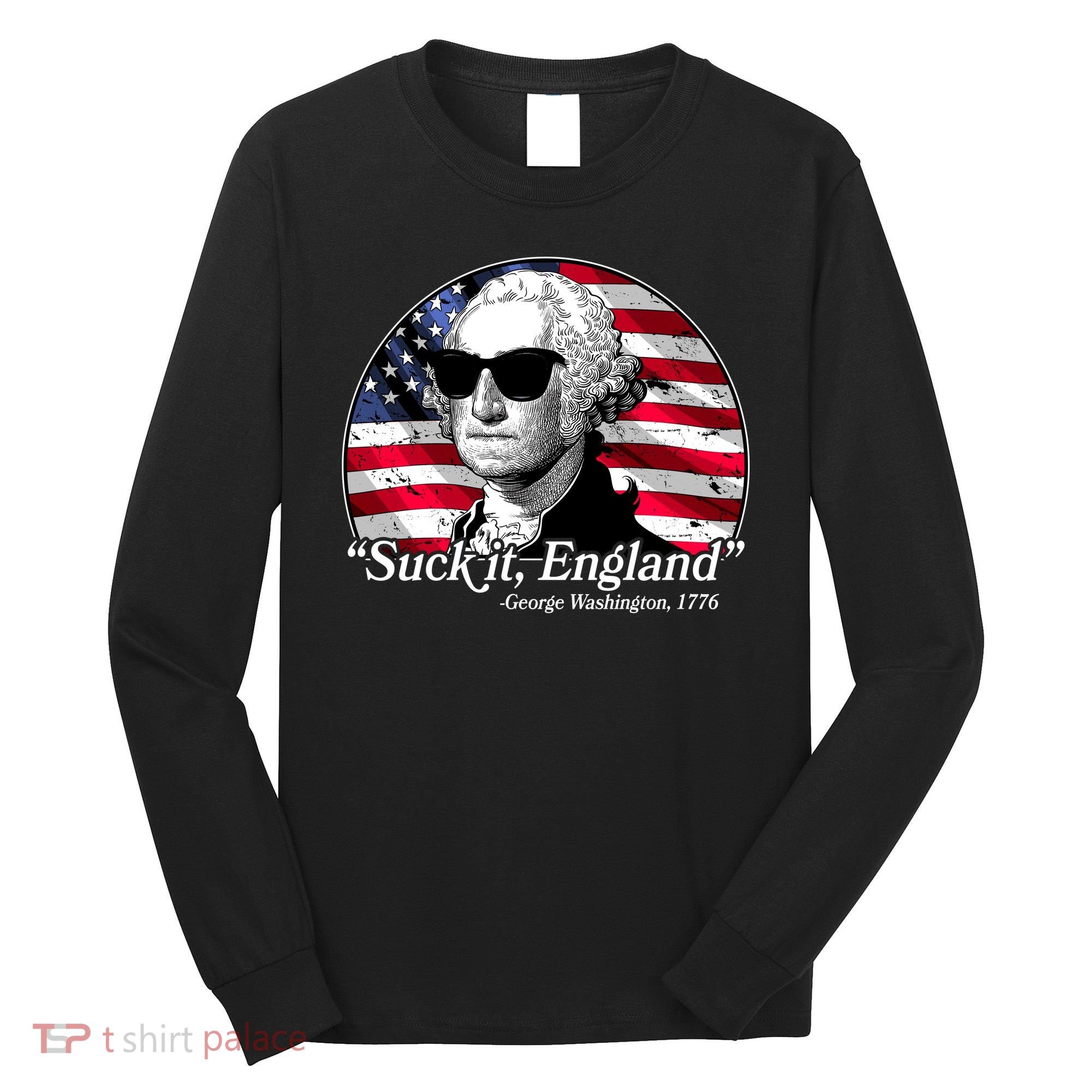 Suck It England George Washington 1776 Long Sleeve Shirt