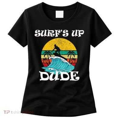 SurfS Up Dude Women's T-Shirt
