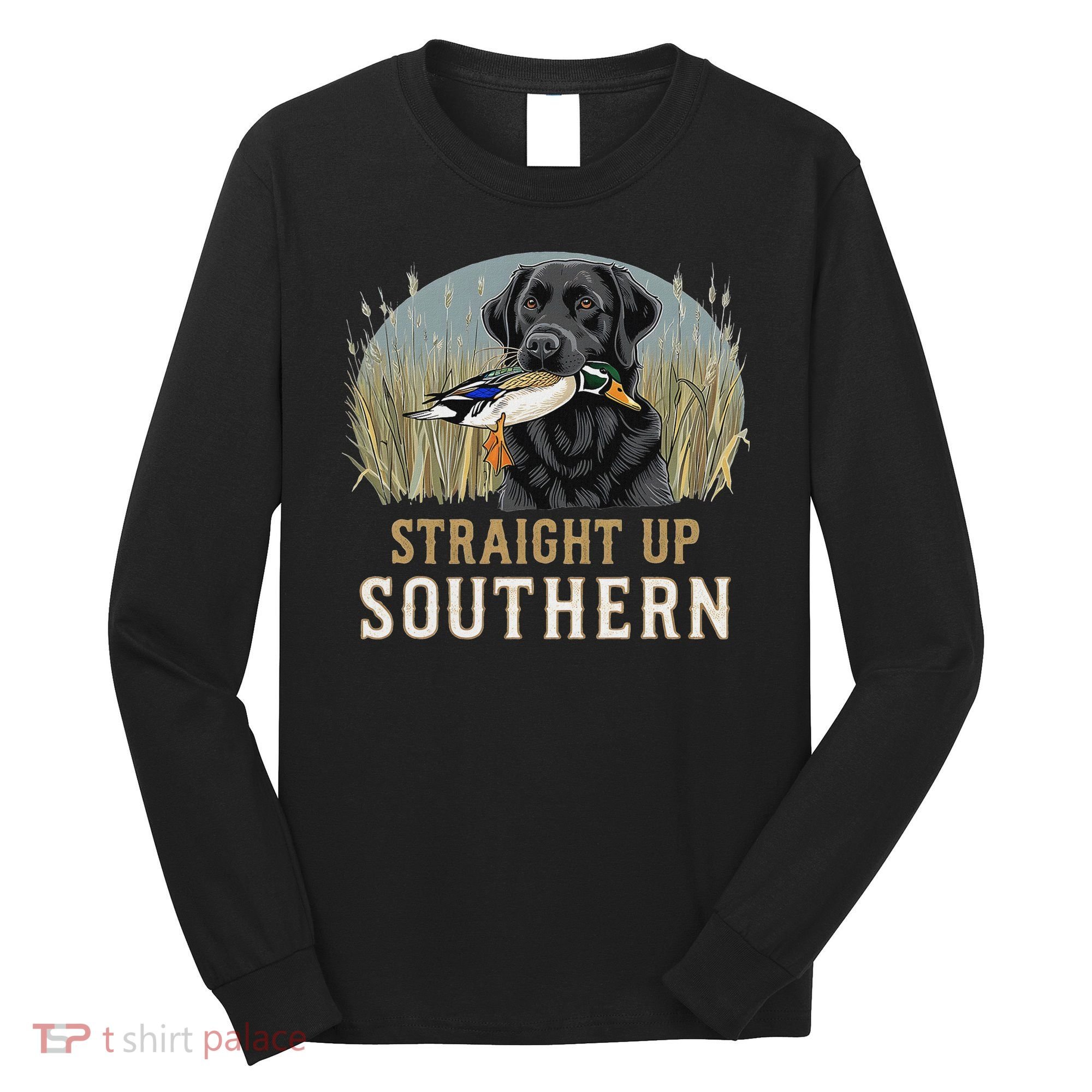Straight Up Dog Hunting Duck Southern Hunting Long Sleeve Shirt