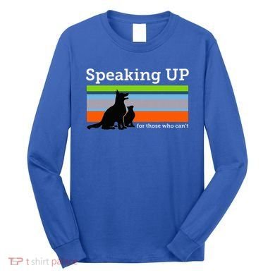 Speaking Up For Those Who CanT Stop Animal Abuse Awareness Long Sleeve Shirt