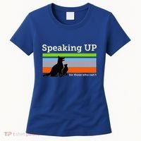 Speaking Up For Those Who CanT Stop Animal Abuse Awareness Women's T-Shirt thumb 0