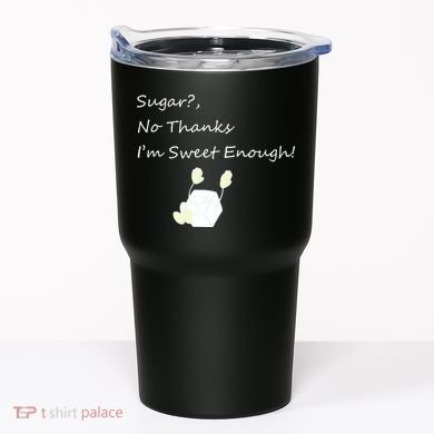 Sugar No Thanks I'm Sweet Enough Tumbler