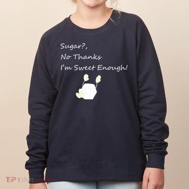 Sugar No Thanks I'm Sweet Enough Women's Sweatshirt