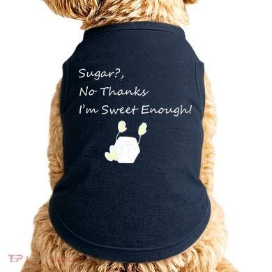 Sugar No Thanks I'm Sweet Enough Doggie Tank