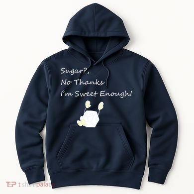 Sugar No Thanks I'm Sweet Enough Hoodie
