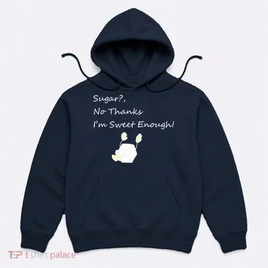 Sugar No Thanks I'm Sweet Enough Hoodie