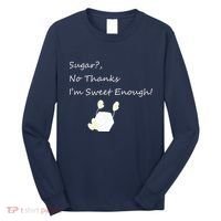 Sugar No Thanks I'm Sweet Enough Long Sleeve Shirt thumb 0