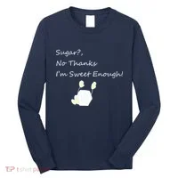Sugar No Thanks I'm Sweet Enough Long Sleeve Shirt thumb 0