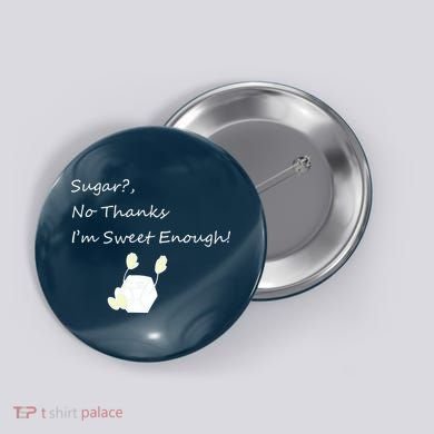 Sugar No Thanks I'm Sweet Enough Button