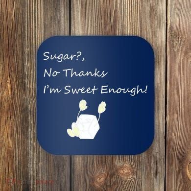 Sugar No Thanks I'm Sweet Enough Coaster
