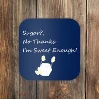 Sugar No Thanks I'm Sweet Enough Coaster thumb 0