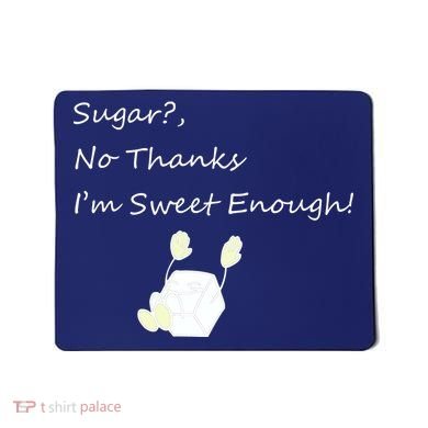 Sugar No Thanks I'm Sweet Enough Mousepad