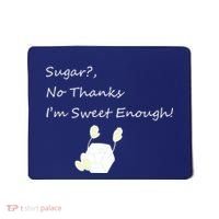 Sugar No Thanks I'm Sweet Enough Mousepad thumb 0