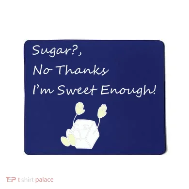 Sugar No Thanks I'm Sweet Enough Mousepad