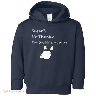Sugar No Thanks I'm Sweet Enough Toddler Hoodie