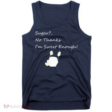 Sugar No Thanks I'm Sweet Enough Tank Top