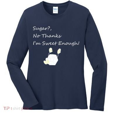 Sugar No Thanks I'm Sweet Enough Women's Long Sleeve Shirt