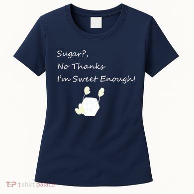 Sugar No Thanks I'm Sweet Enough Women's T-Shirt