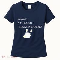 Sugar No Thanks I'm Sweet Enough Women's T-Shirt thumb 0