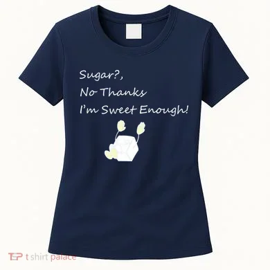 Sugar No Thanks I'm Sweet Enough Women's T-Shirt