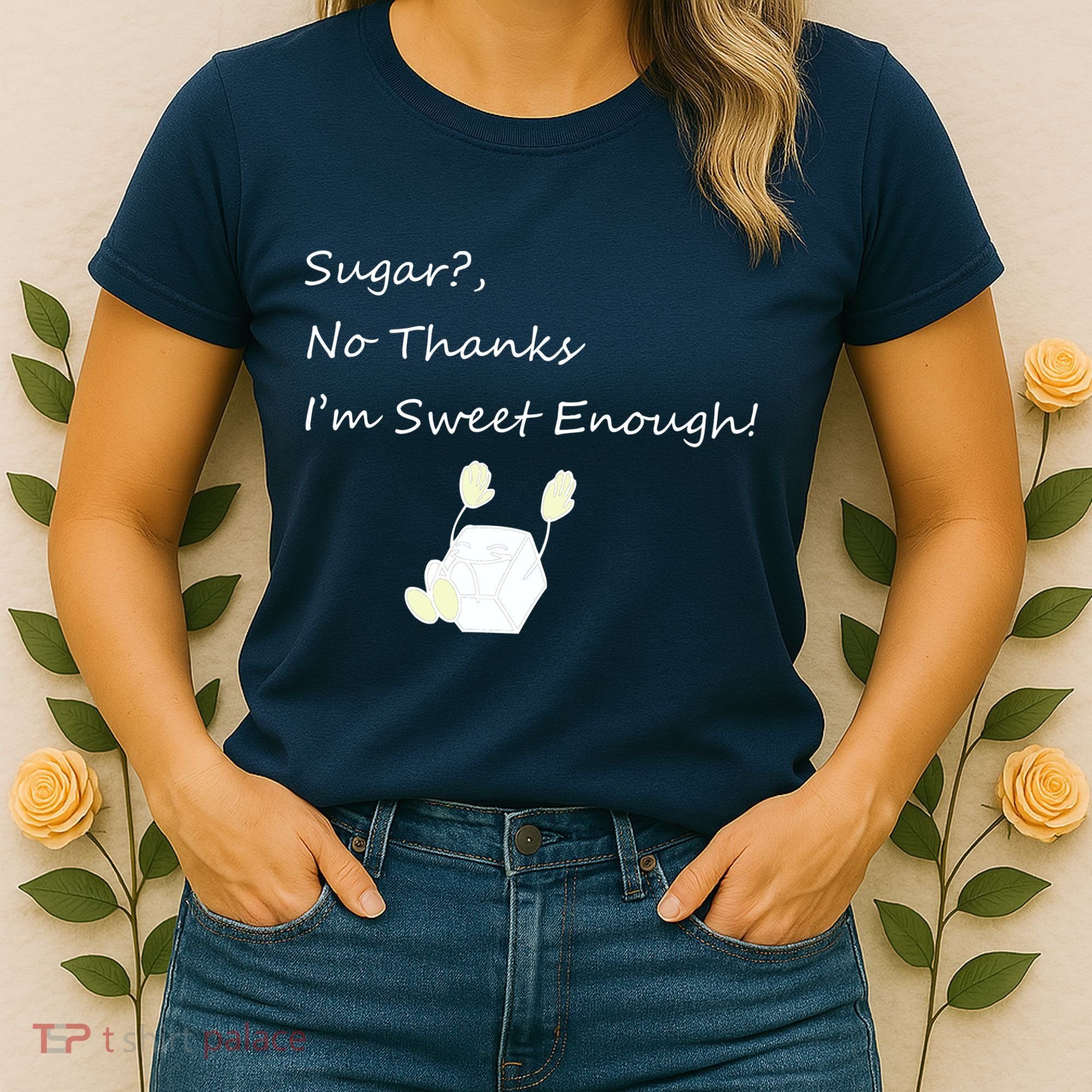 Sugar No Thanks I'm Sweet Enough Women's T-Shirt