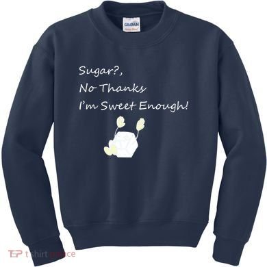 Sugar No Thanks I'm Sweet Enough Kids Sweatshirt